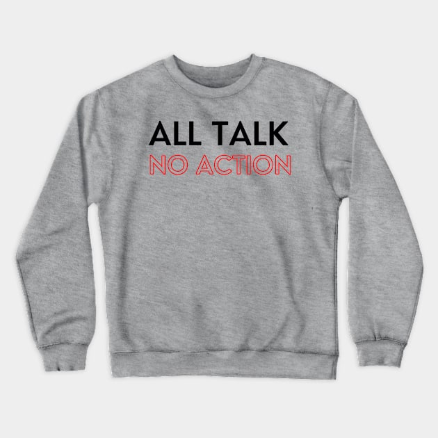 All Talk No Action Crewneck Sweatshirt by Artefy